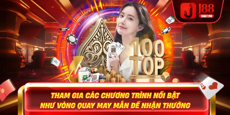 Tham gia các chương trình nổi bật như vòng quay may mắn để nhận thưởng