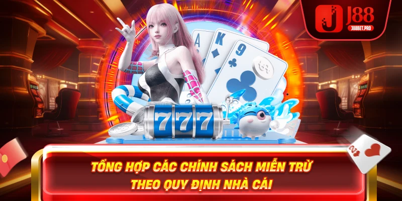 Tổng hợp các chính sách miễn trừ theo quy định nhà cái